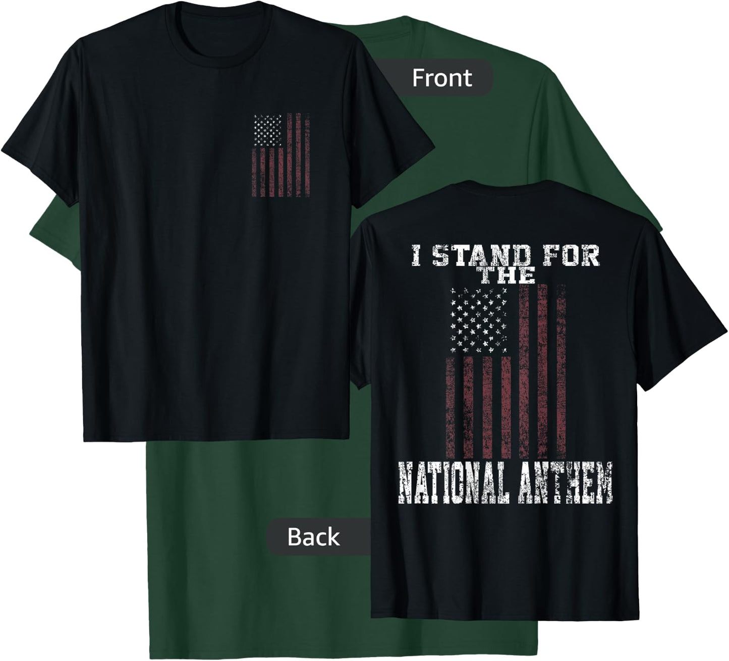 I Stand for the National Anthem Front & Back T-Shirt - T-Shirt | Forest