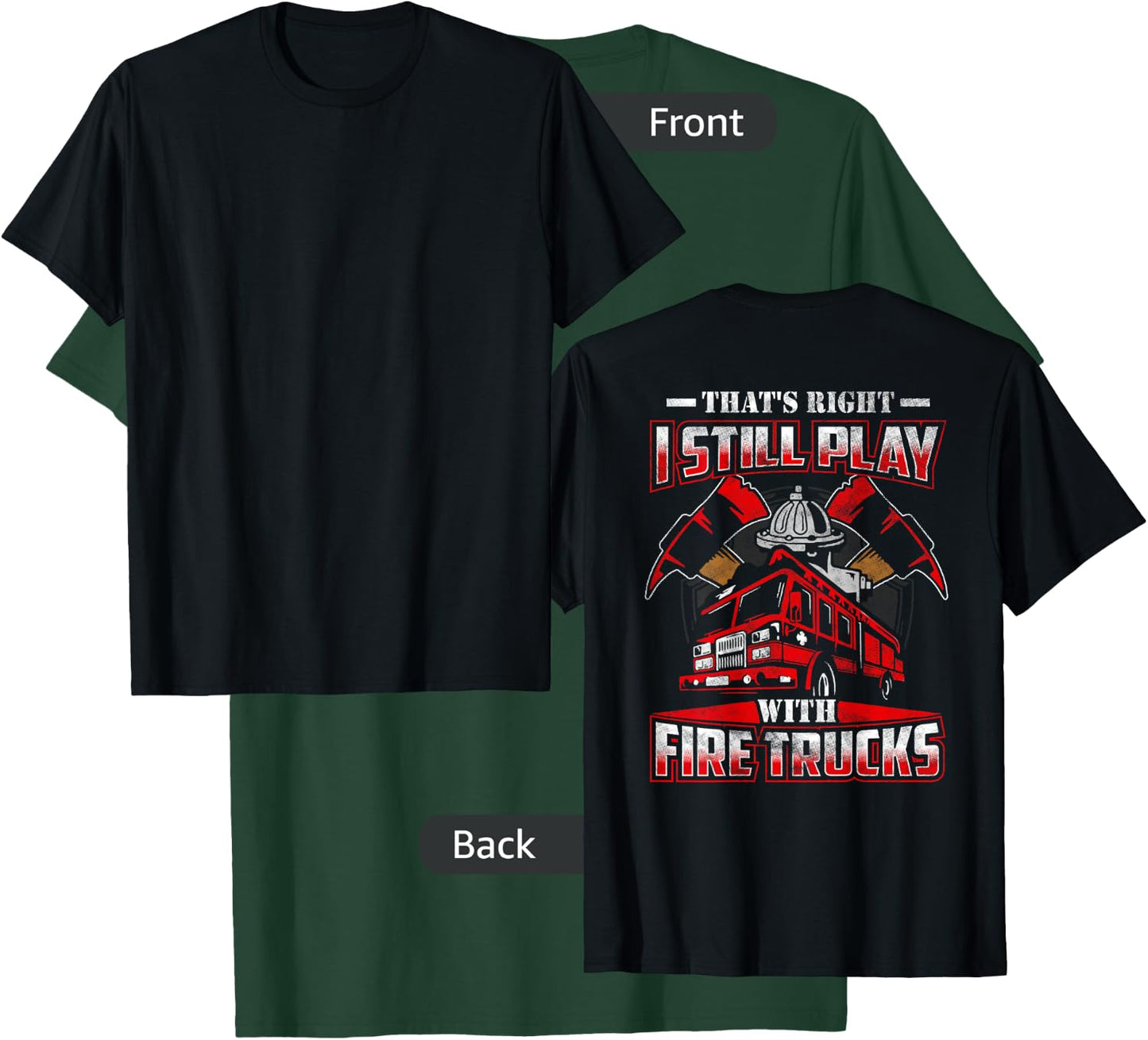 I Still Play With Fire Trucks Funny Firefighter Shirt Men T-Shirt - T-Shirt | Forest