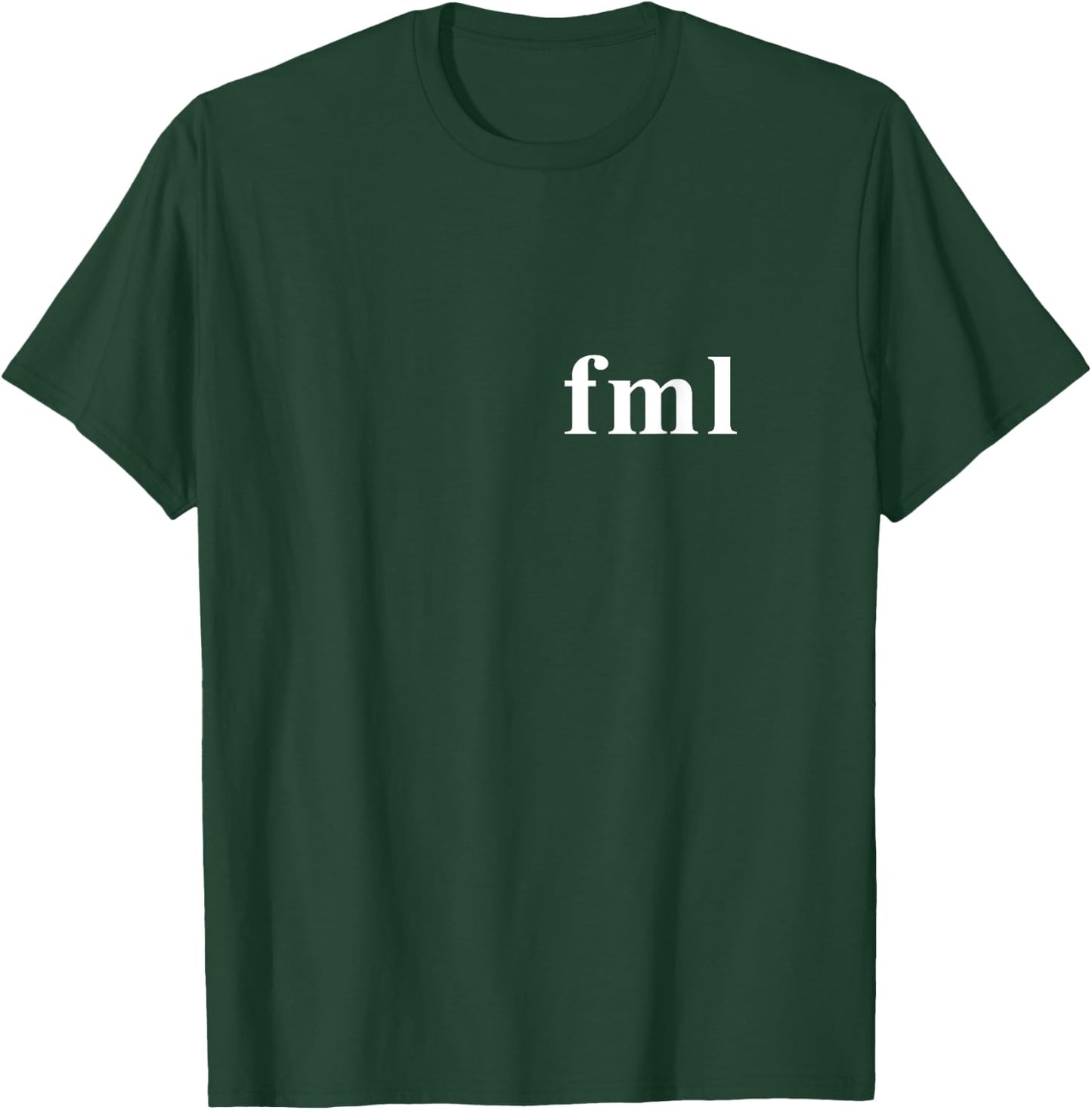 FML Fuck My Life Novelty Gift T-Shirt - T-Shirt | Forest