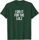 I Did It For The Lulz Funny T-Shirt - T-Shirt | Forest