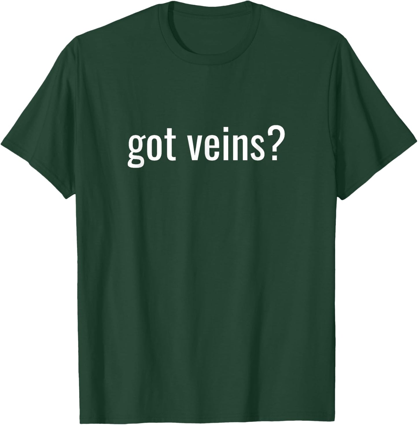 Got Veins Nurse T-Shirt - T-Shirt | Forest