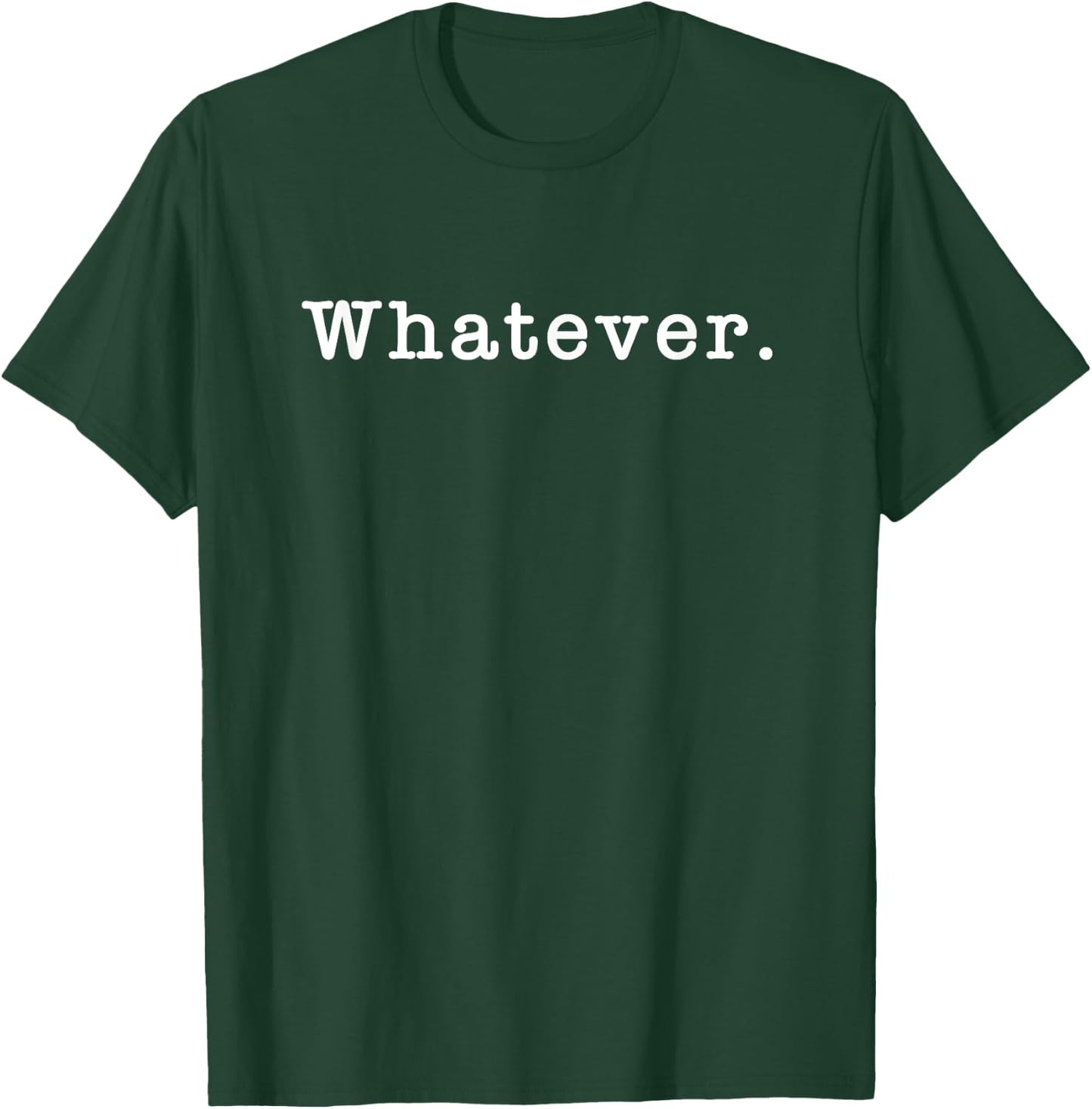 Whatever What Ever Sarcasm Sarcastic Saying Funny Meme T-Shirt - T-Shirt | Forest