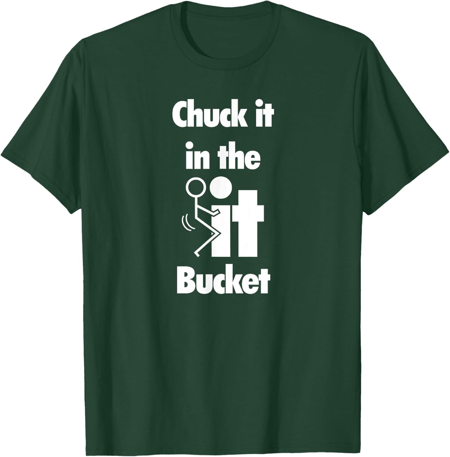 Chuck It In The Screw Fck It Bucket Rude Funny Adult T-Shirt - T-Shirt | Forest
