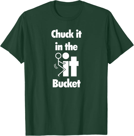 Chuck It In The Screw Fck It Bucket Rude Funny Adult T-Shirt - T-Shirt | Forest