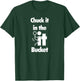 Chuck It In The Screw Fck It Bucket Rude Funny Adult T-Shirt - T-Shirt | Forest