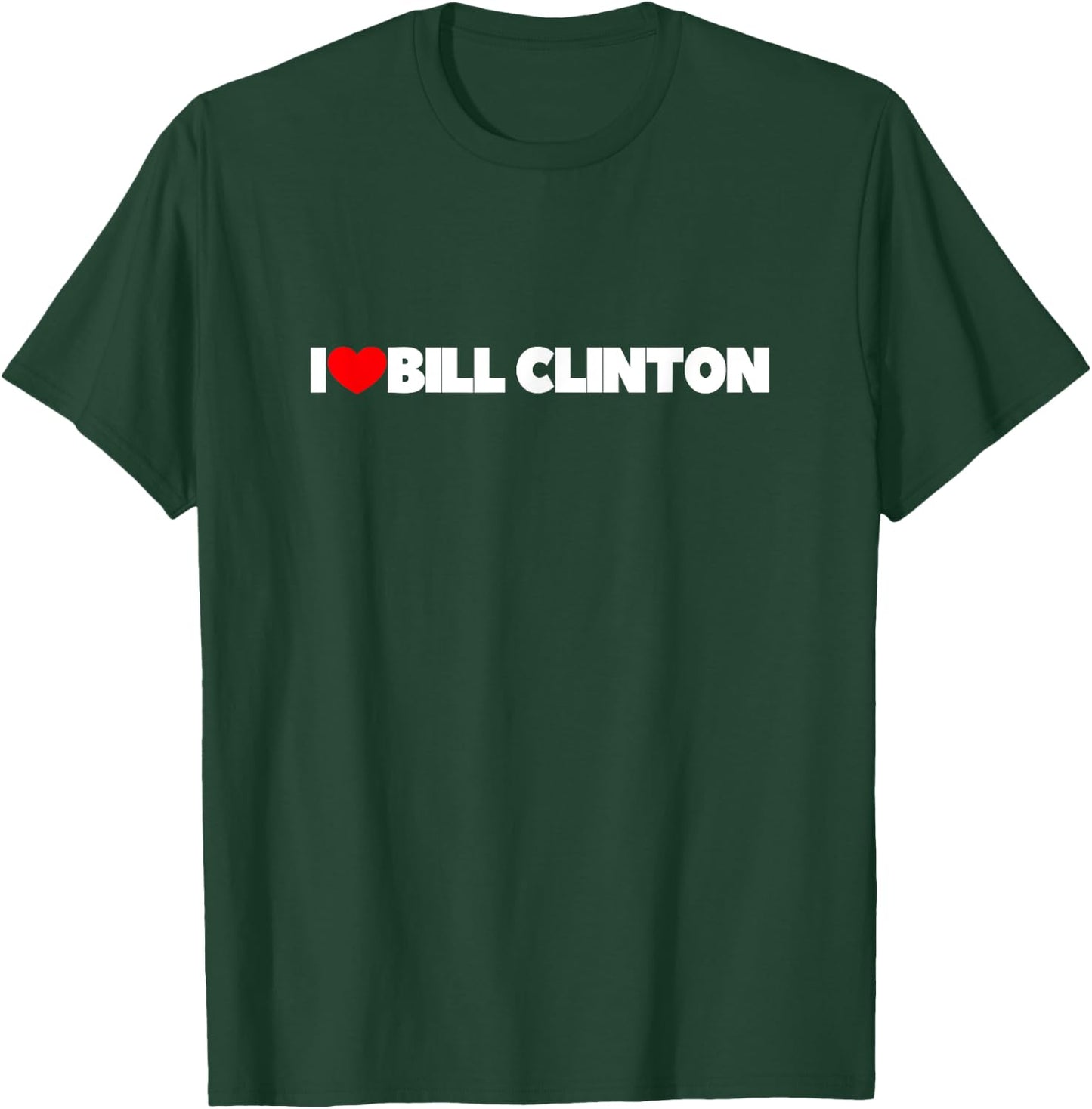 I Love (Heart) Bill Clinton T-Shirt - T-Shirt | Forest