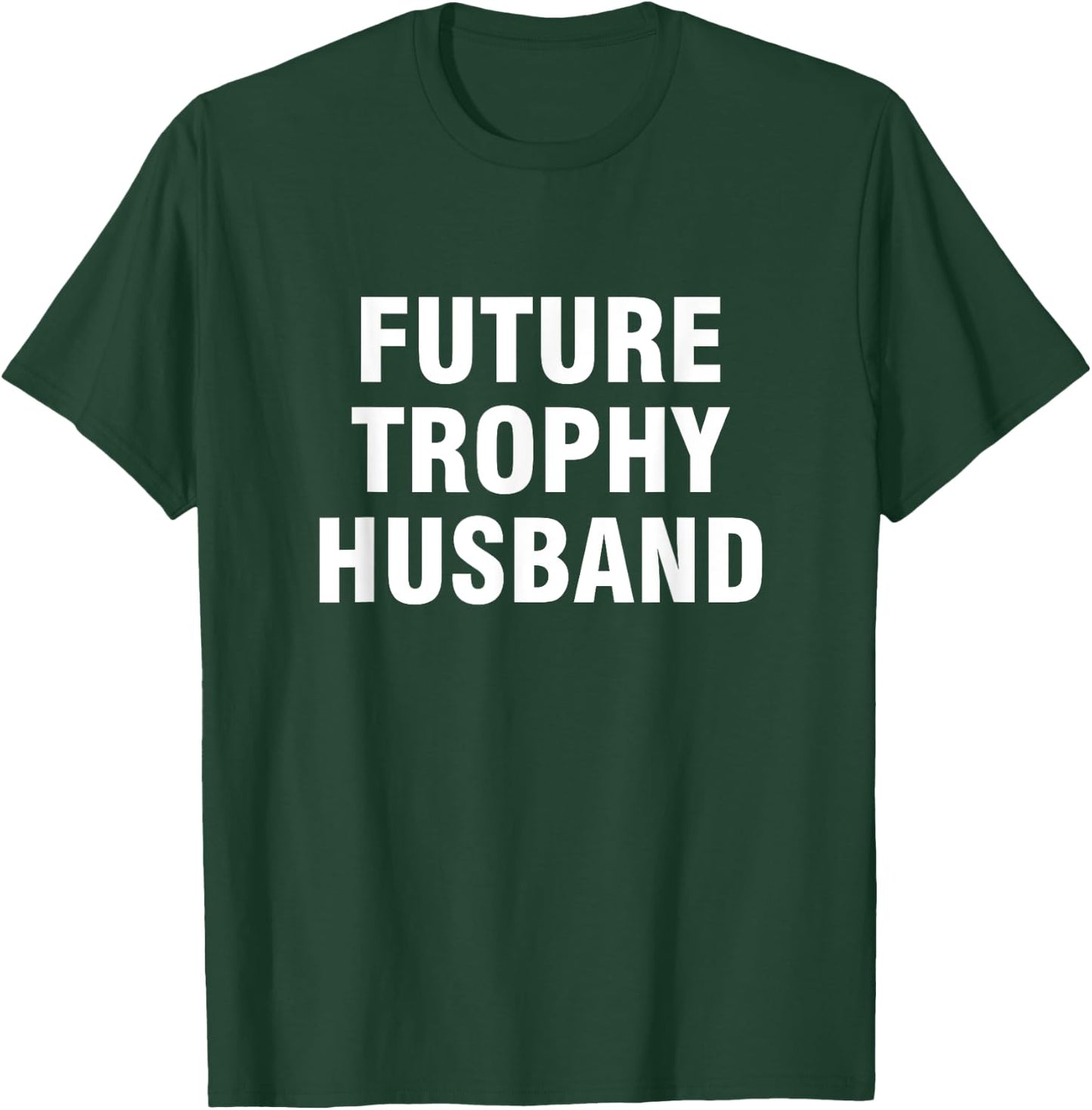 Future trophy husband shirt T-Shirt - T-Shirt | Forest