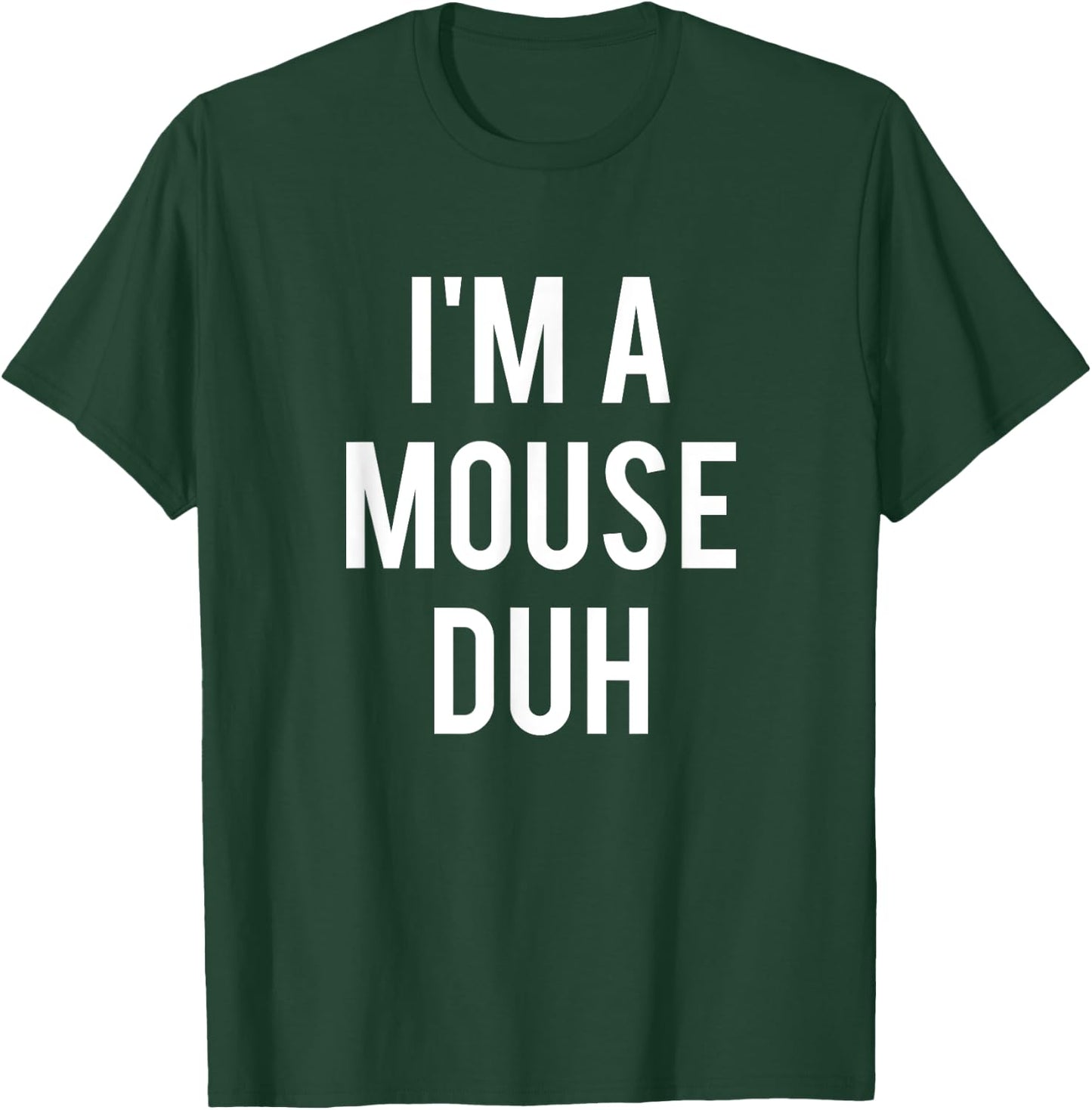 I'm A Mouse Duh Shirt T-Shirt - T-Shirt | Forest