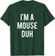 I'm A Mouse Duh Shirt T-Shirt - T-Shirt | Forest