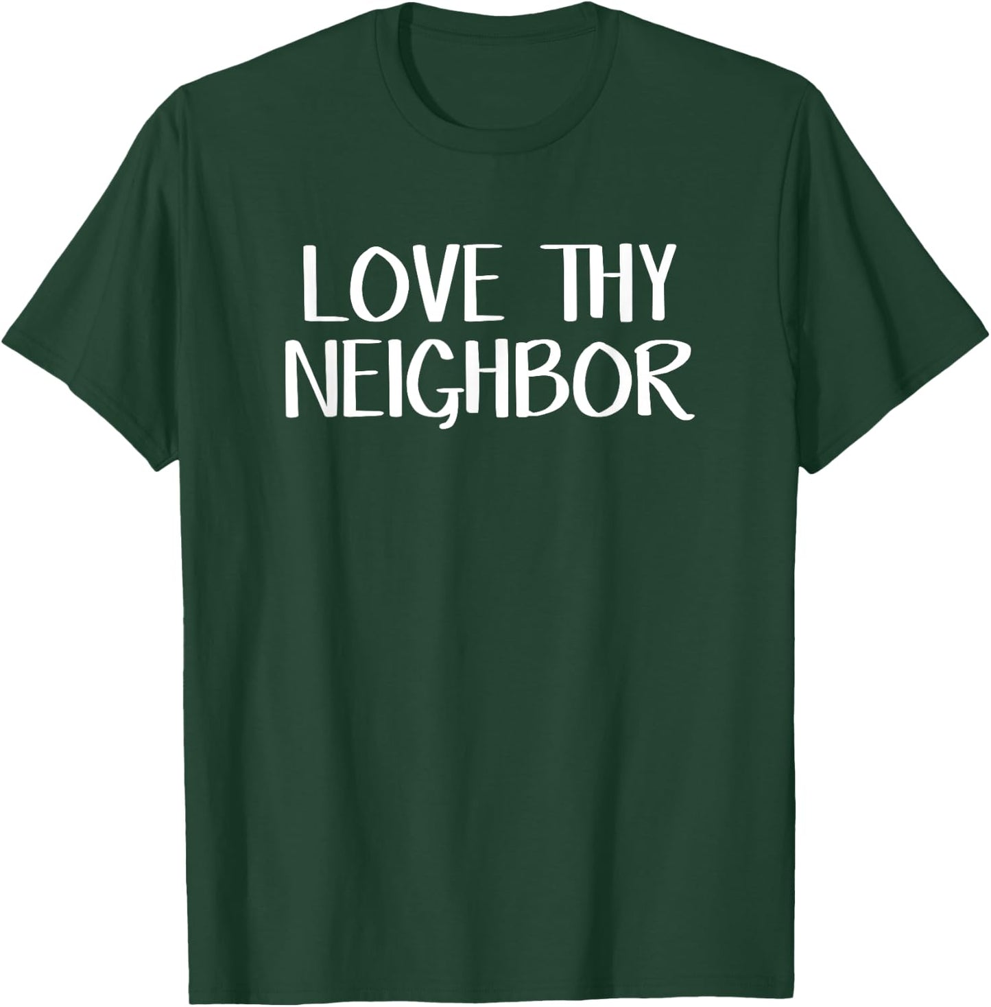 Love thy neighbor T-Shirt - T-Shirt | Forest