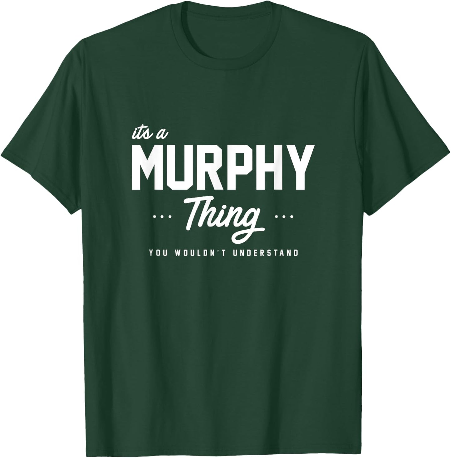 Its A Murphy Thing Shirt Matching Family Reunion Gift T-Shirt - T-Shirt | Forest