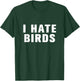I hate birds T-Shirt - T-Shirt | Forest