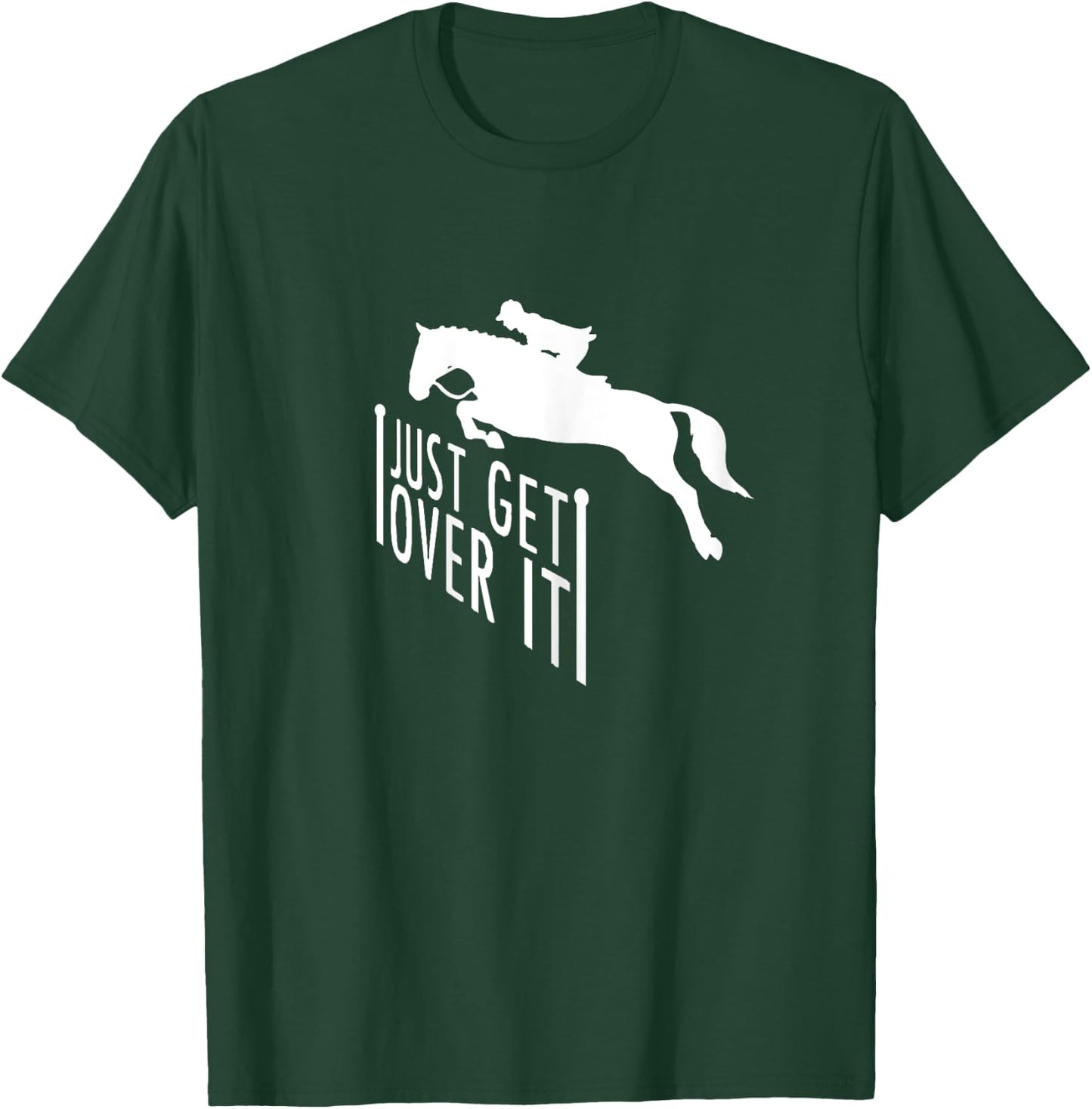 Just Get Over It Horse Riding Jumping Shirt Gift T-Shirt - T-Shirt | Forest