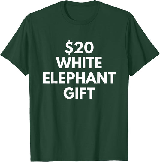 Funny $20 White Elephant Gift T-Shirt - T-Shirt | Forest