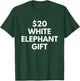 Funny $20 White Elephant Gift T-Shirt - T-Shirt | Forest