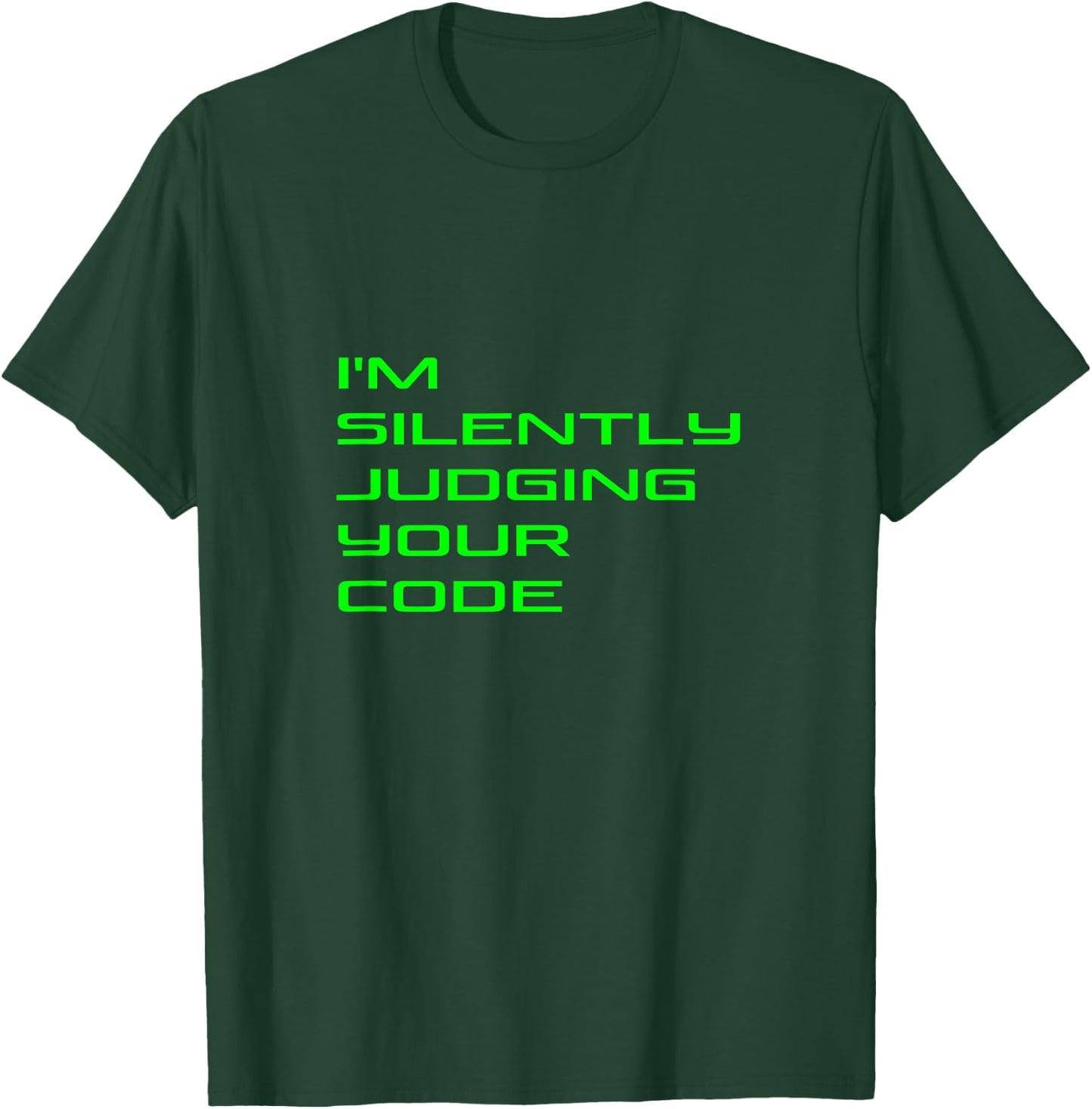 I'm Silently Judging Your Code Funny Programmer Coder Quote T-Shirt - T-Shirt | Forest