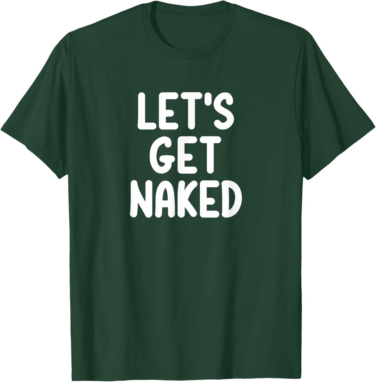 Funny, Let's Get Naked, Joke Sarcastic Family T-Shirt - T-Shirt | Forest
