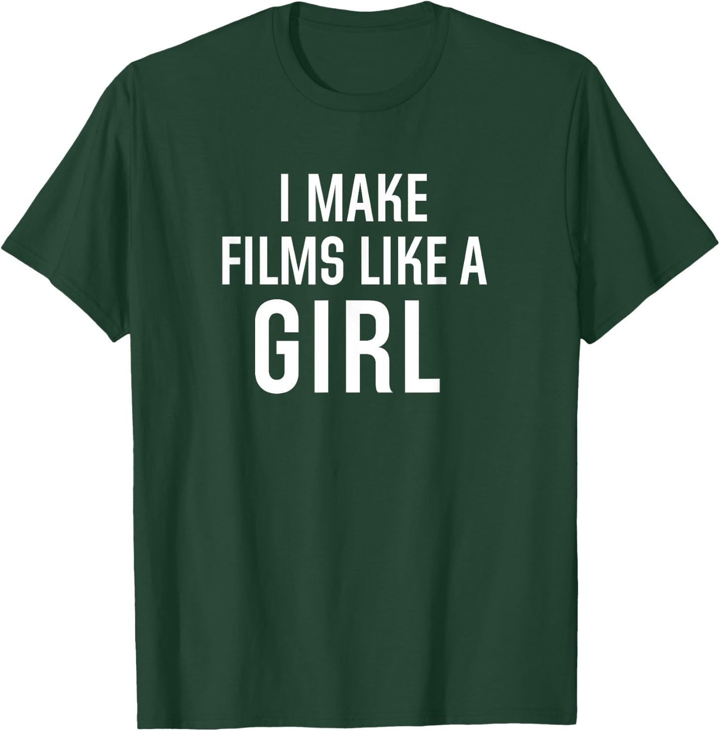 I Make Films Like a Girl T-Shirt - T-Shirt | Forest