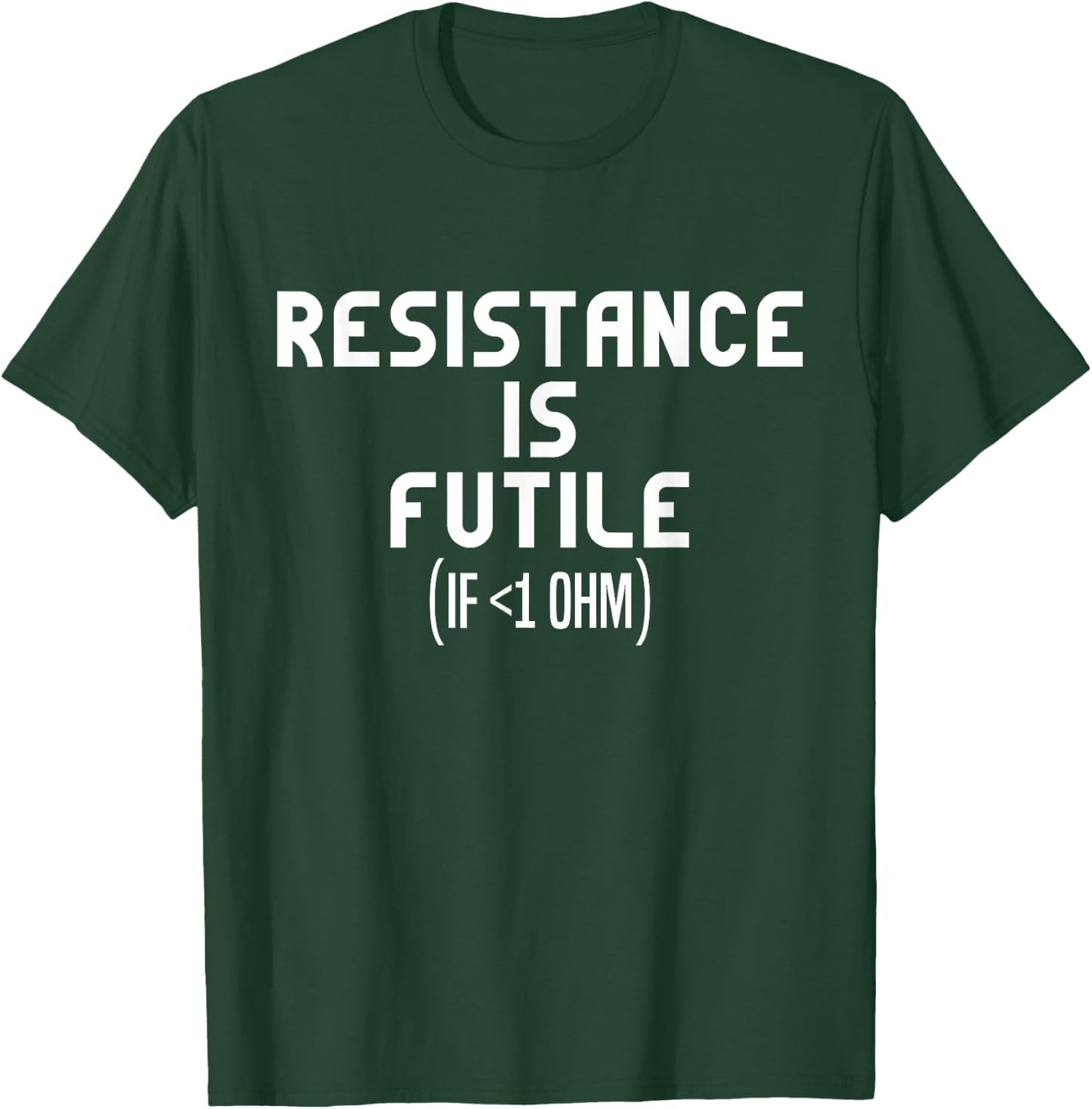 Resistance Is Futile Electrical Engineer Physics Funny T-Shirt - T-Shirt | Forest