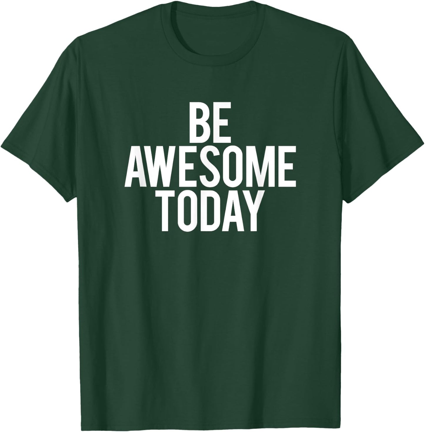 Be Awesome Today Motivational Saying Funny Workout Gym T-Shirt - T-Shirt | Forest