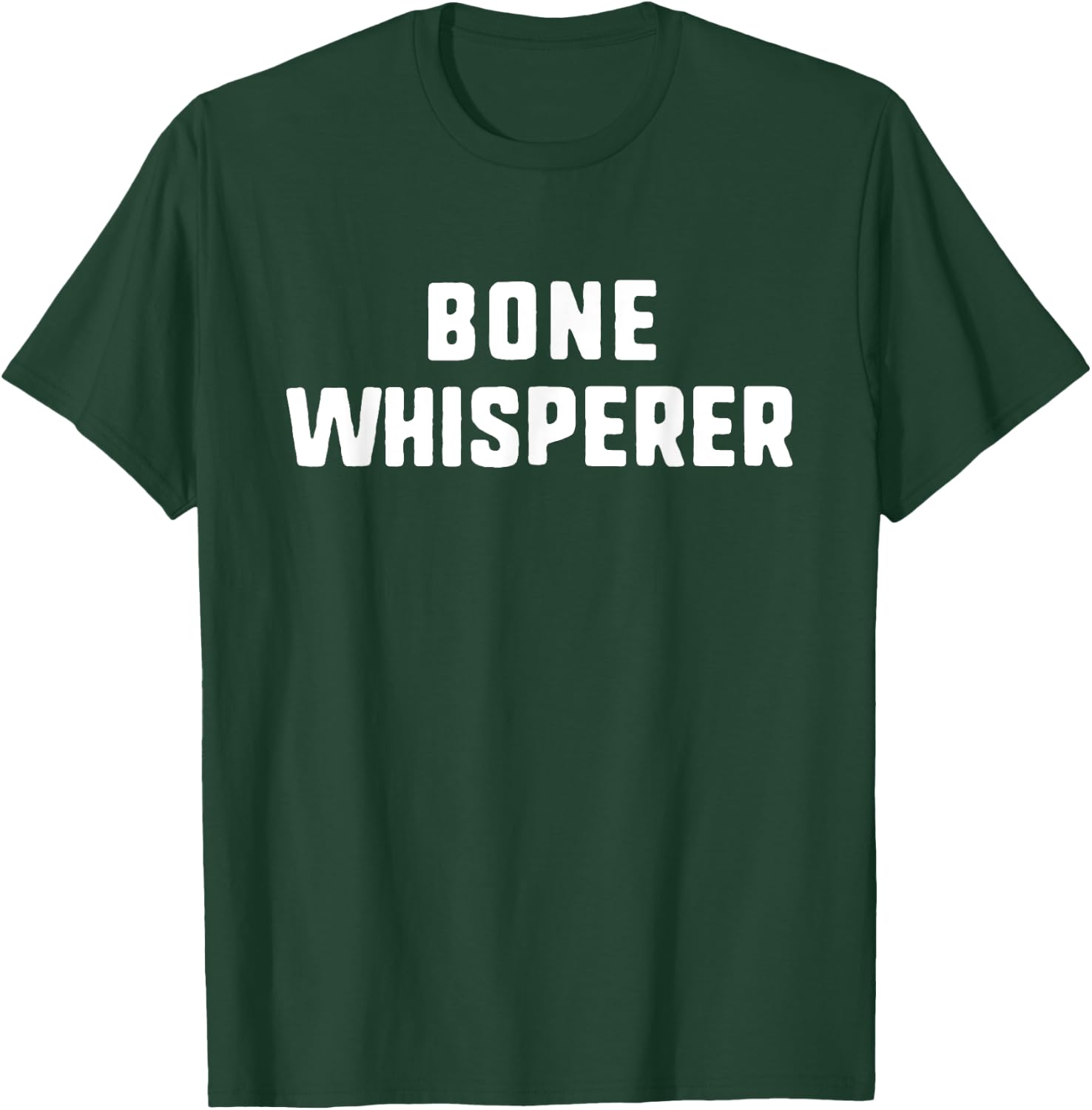 Bone Whisperer Orthopedic Surgeon Doctor Orthopedist Funny T-Shirt - T-Shirt | Forest