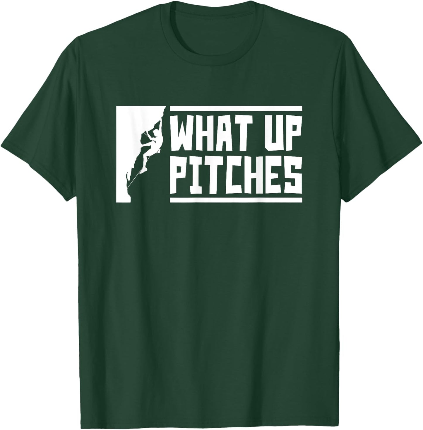 What Up Pitches, Funny Rock Climbing T-Shirt - T-Shirt | Forest