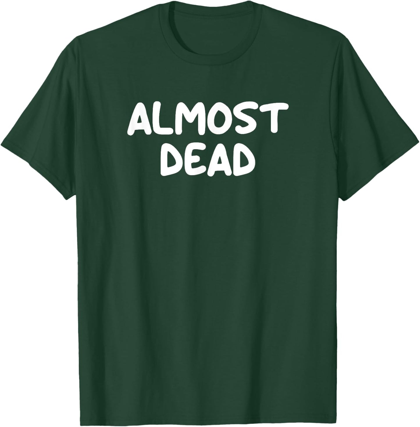 Funny, Almost Dead, Joke Sarcastic Family T-Shirt - T-Shirt | Forest