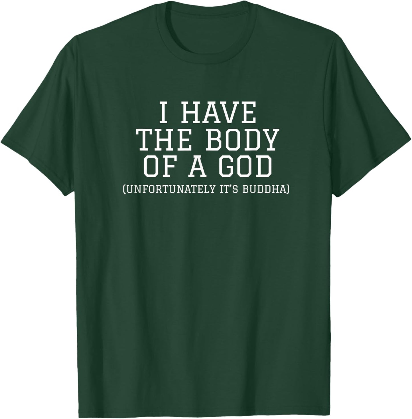 I Have the Body of a God Unfortunately It's Buddha Shirt T-Shirt - T-Shirt | Forest