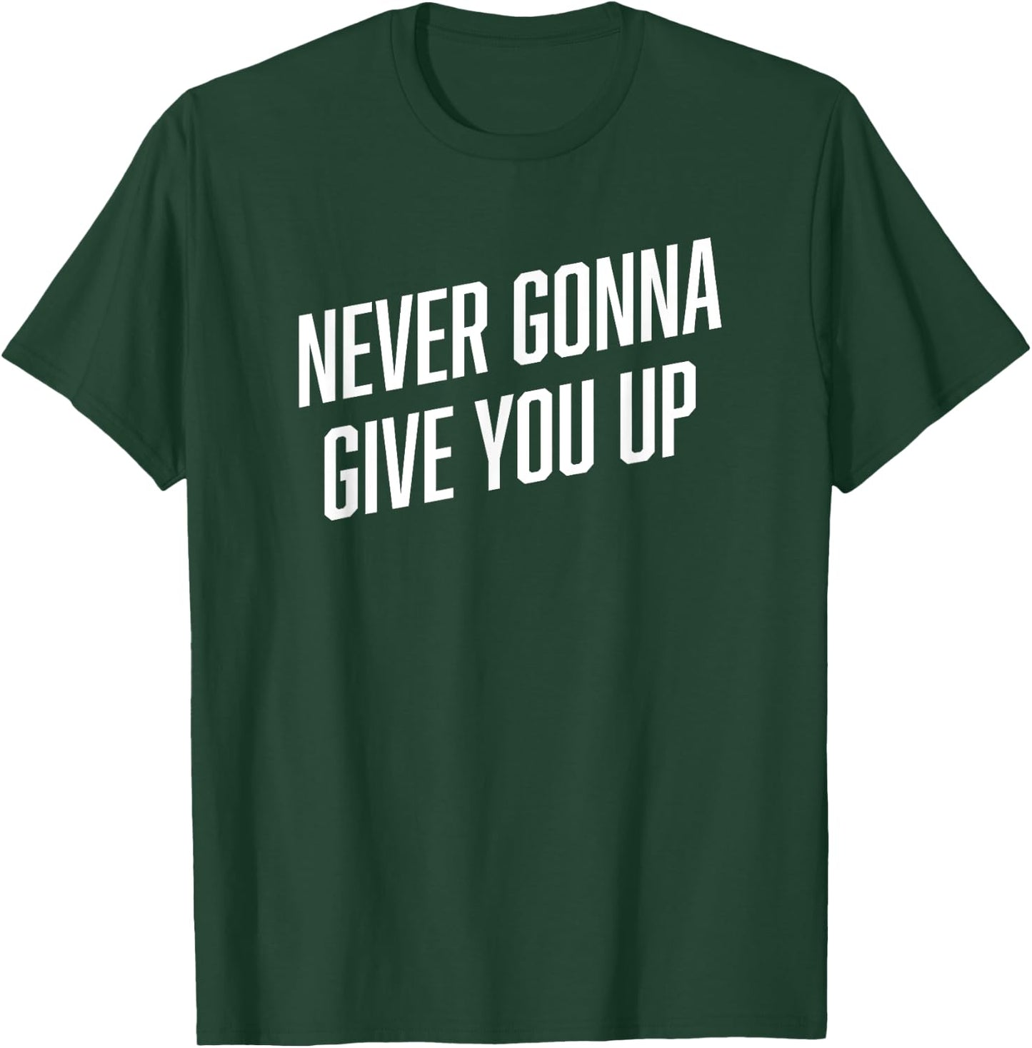 Funny Meme Shirt | NEVER GONNA GIVE YOU UP Shirt T-Shirt - T-Shirt | Forest
