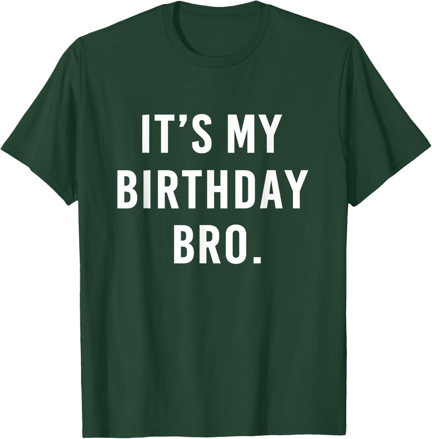 It's My Birthday Bro T-Shirt - T-Shirt | Forest