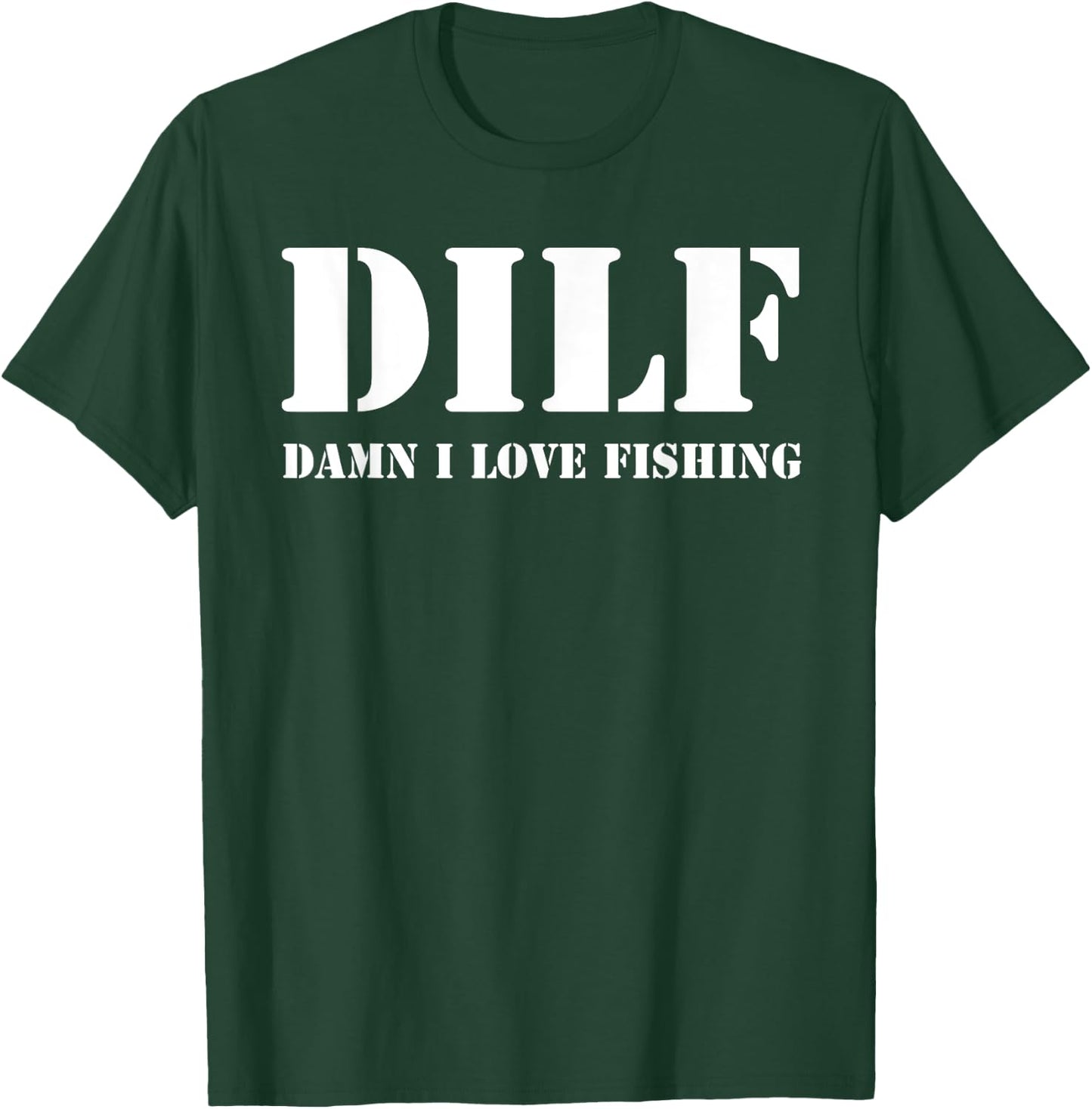 DILF Damn I Love Fishing Funny Fathers Day for Dad T-Shirt - T-Shirt | Forest