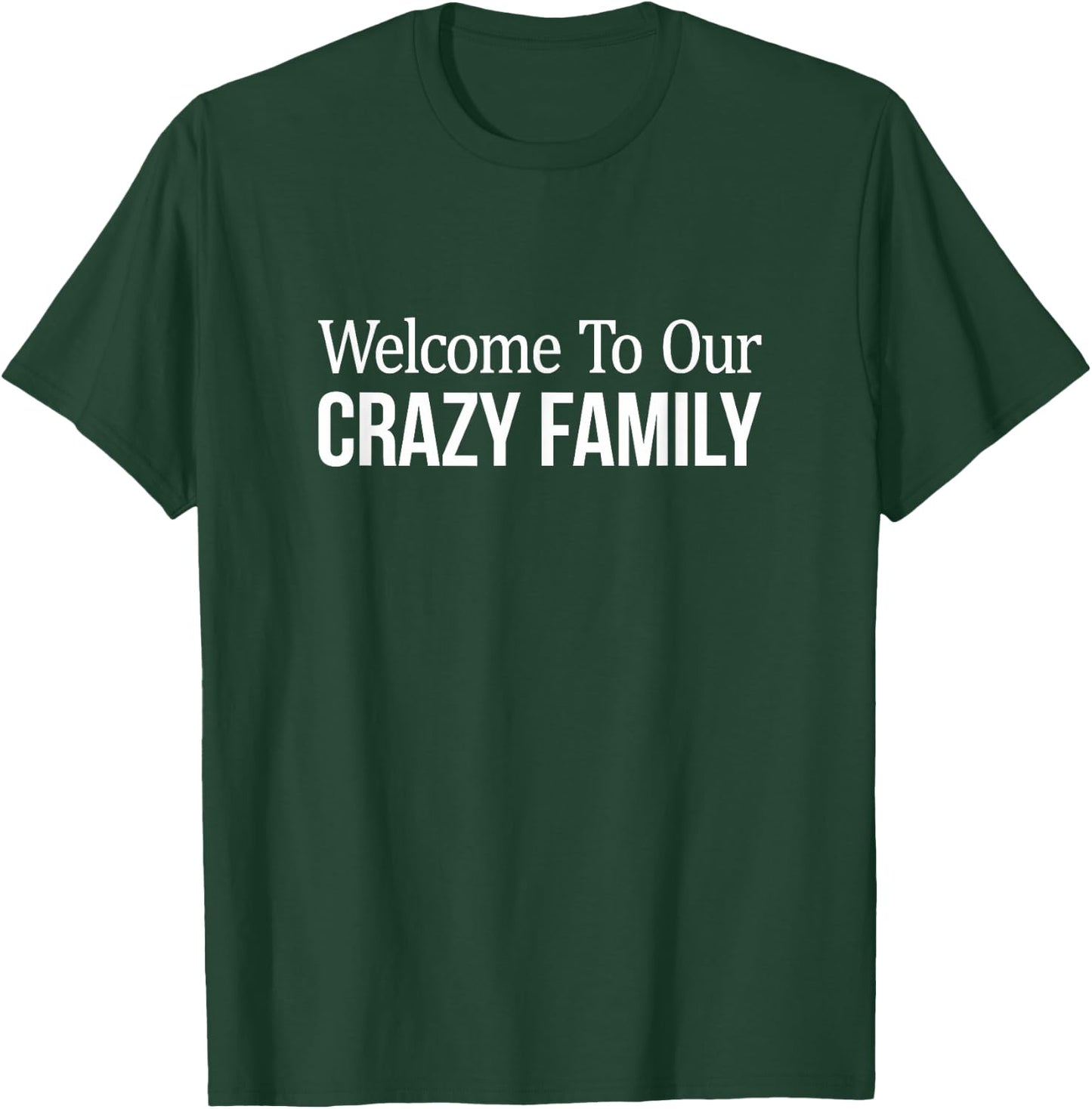 Welcome To Our Crazy Family T-Shirt - T-Shirt | Forest