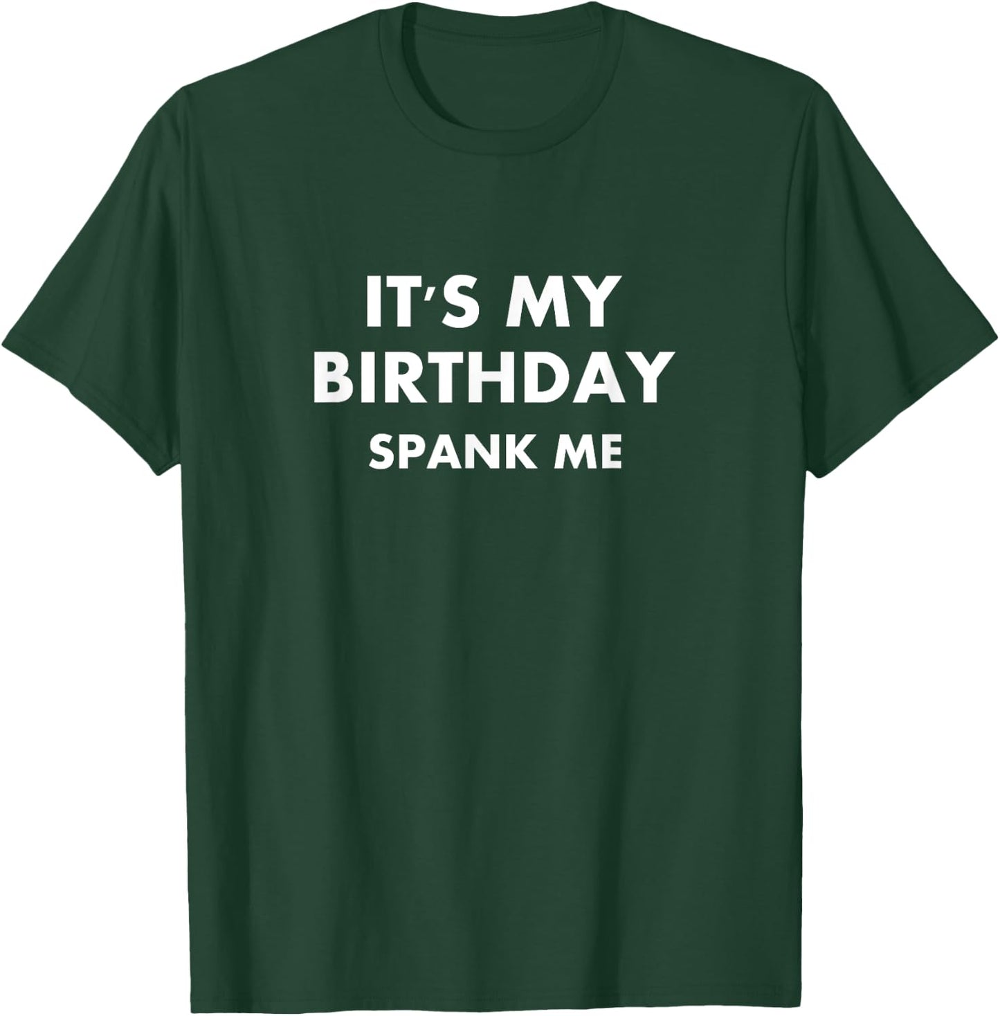 Funny It's My Birthday Spank Me Joke Sarcastic Family T-Shirt - T-Shirt | Forest