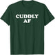 Cuddly AF T-Shirt - T-Shirt | Forest