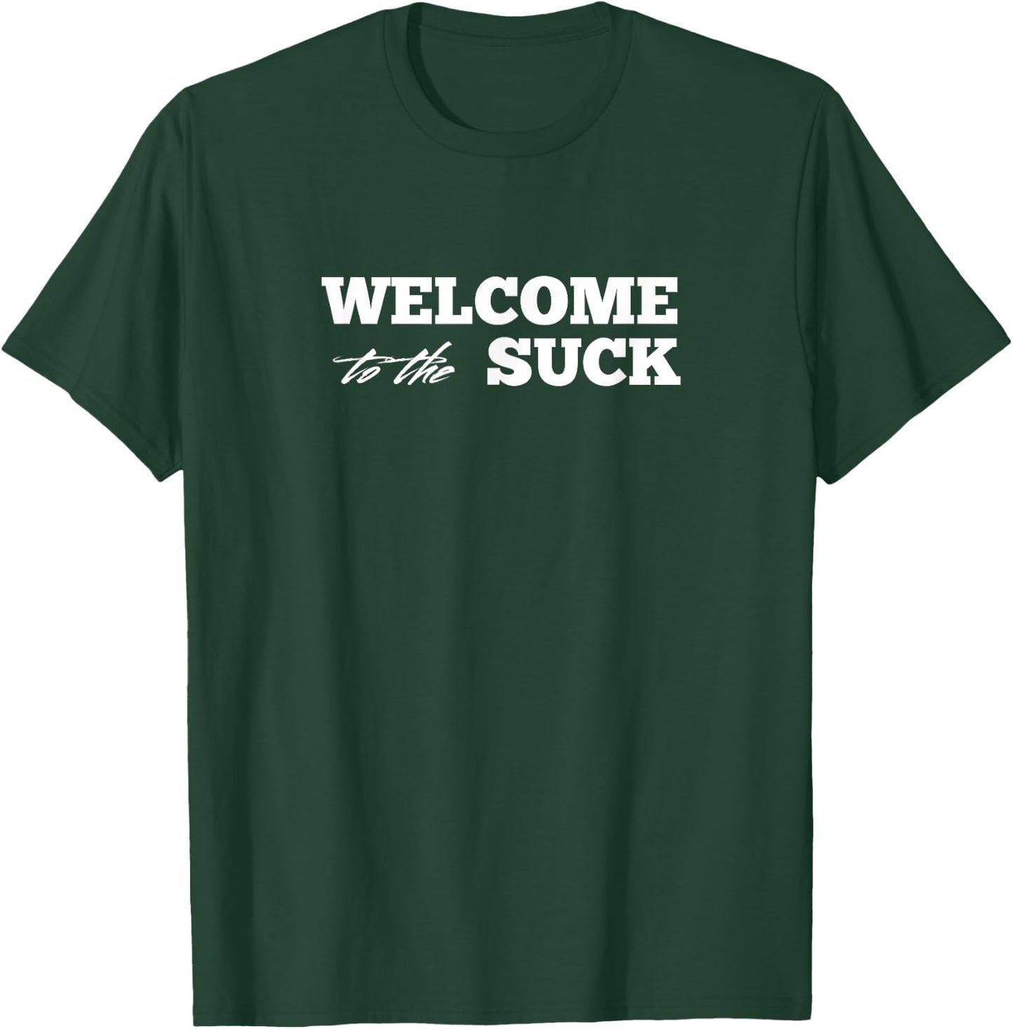 Welcome to the Suck | perfect for challenges | ruck T-Shirt - T-Shirt | Forest