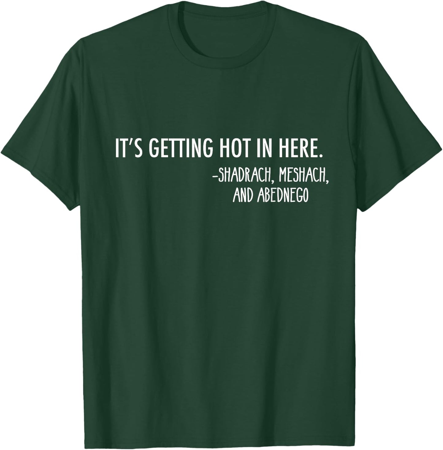 Getting Hot In Here. -Shadrach, Meshach, and Abednego Funny T-Shirt - T-Shirt | Forest