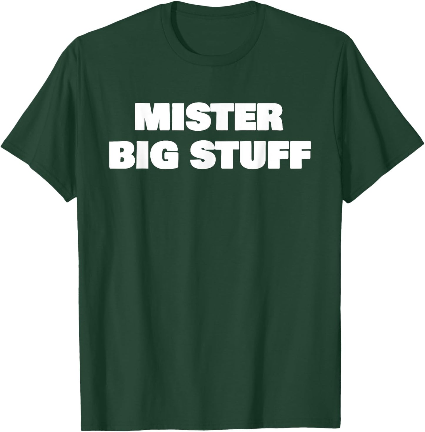 Mister Big Stuff Funny T-Shirt - T-Shirt | Forest