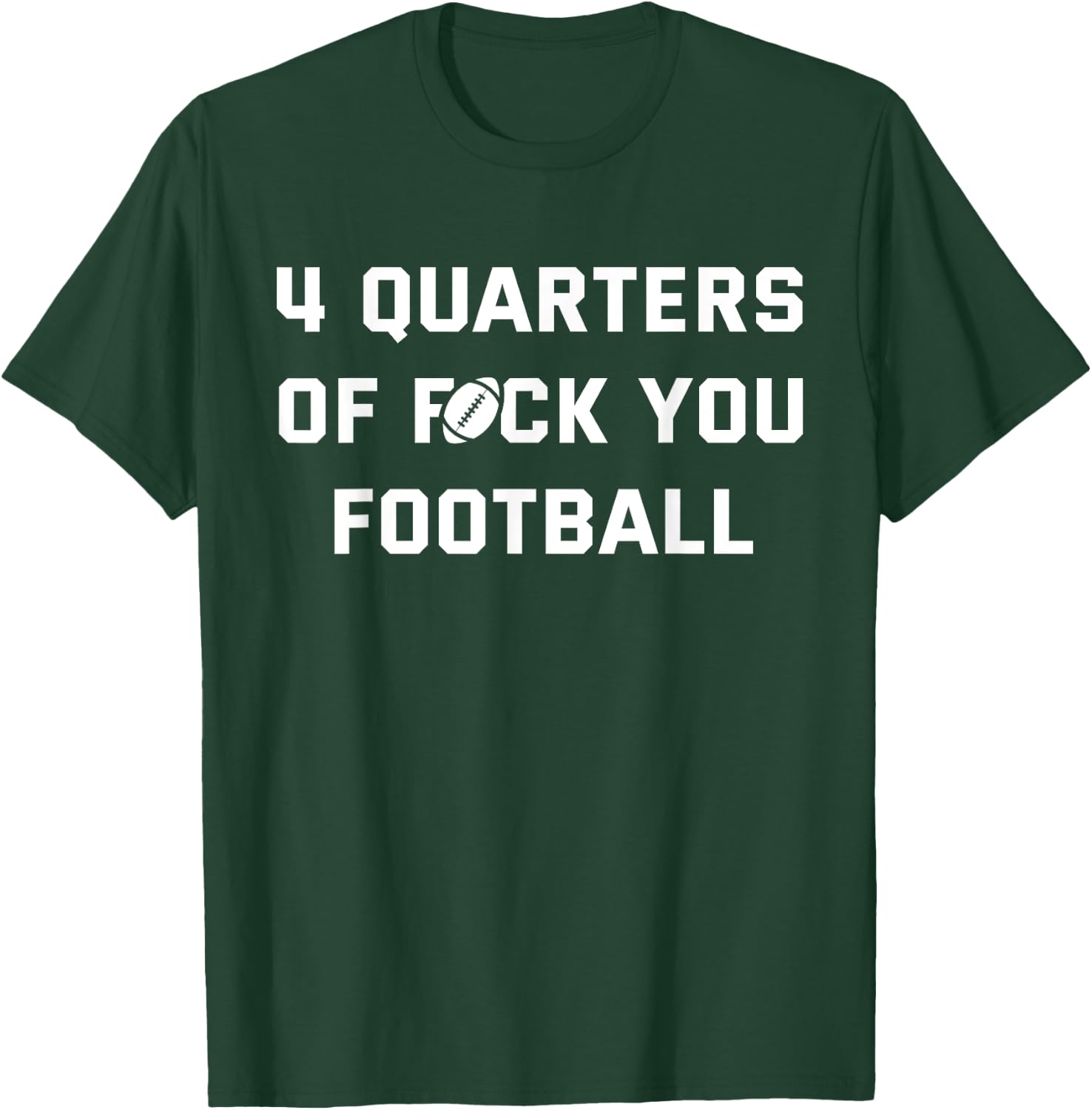 4 Quarters of F You Football T-Shirt - T-Shirt | Forest