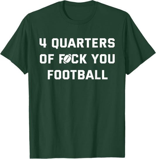 4 Quarters of F You Football T-Shirt - T-Shirt | Forest