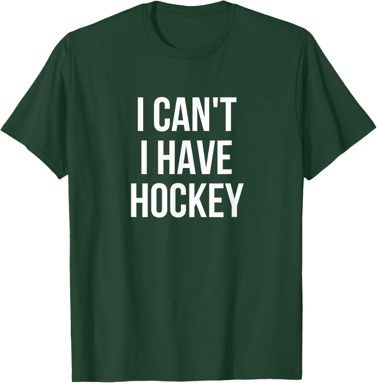 I Can't I Have Hockey T-Shirt - T-Shirt | Forest