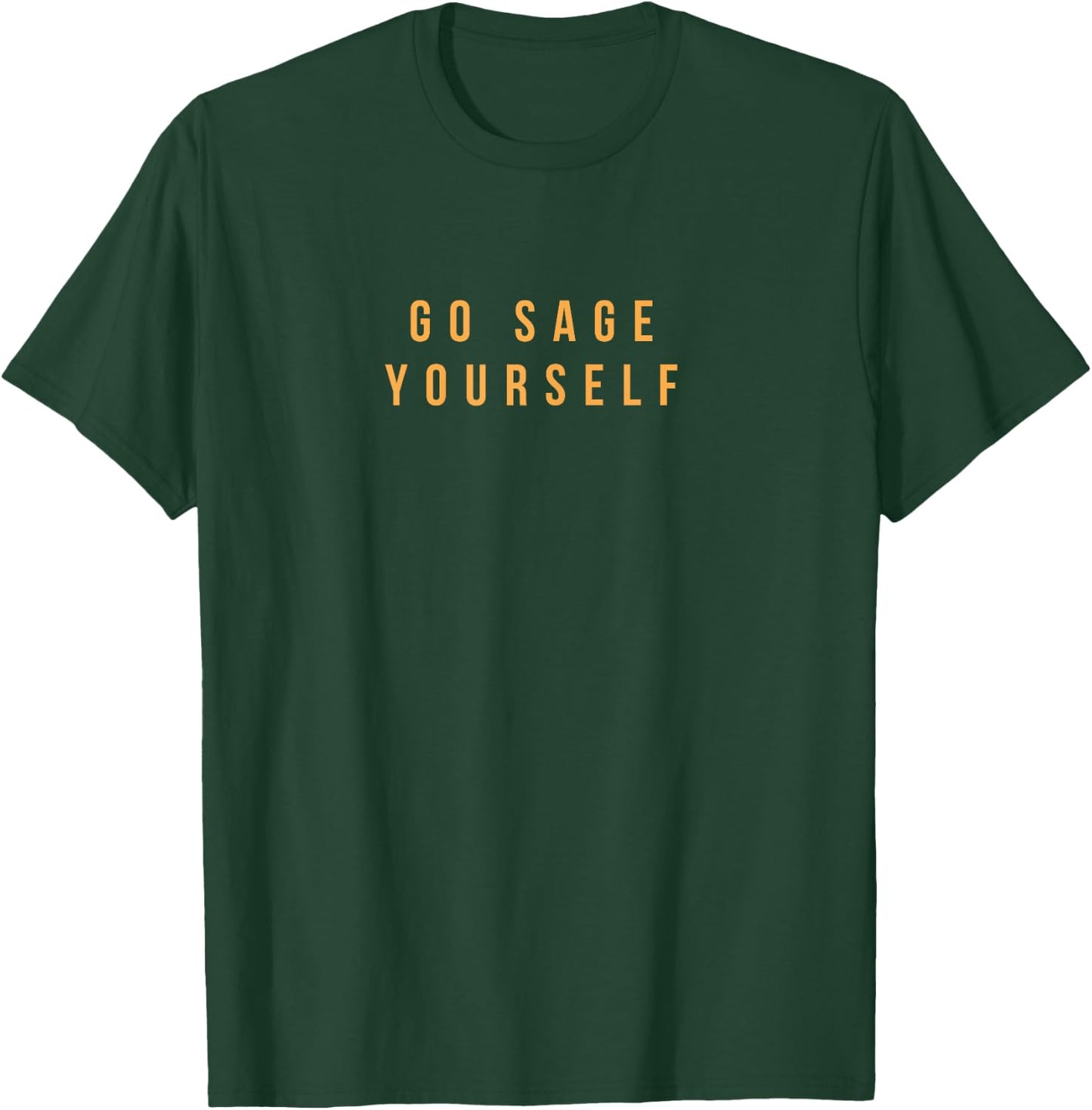 Go Sage Yourself T-Shirt - T-Shirt | Forest