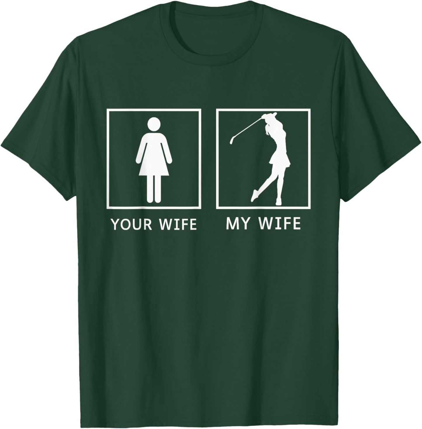 Golf Your Wife My Wife T-Shirt - T-Shirt | Forest