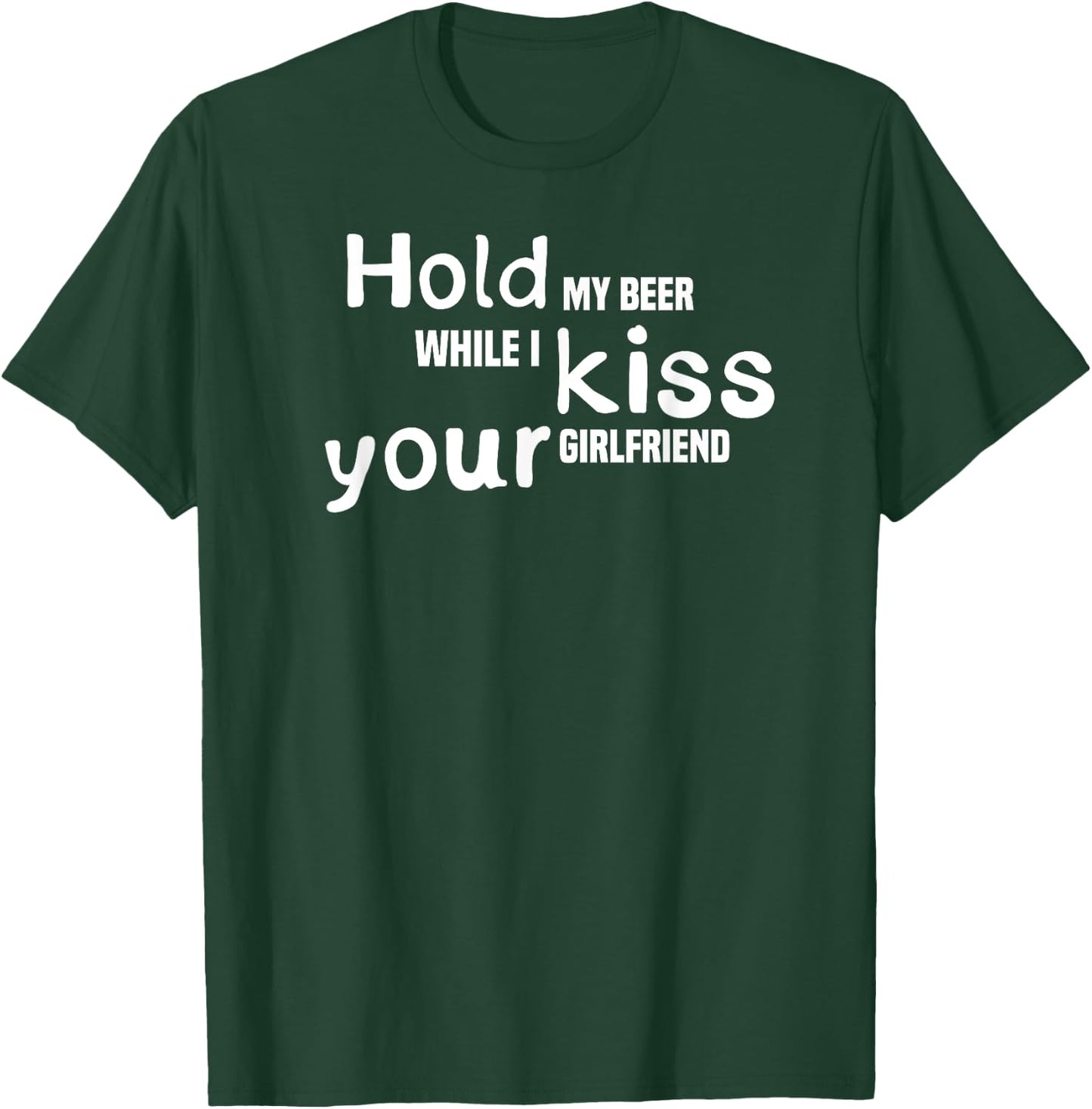 Hold My Beer While I Kiss Your Girlfriend, Drinking Shirt T-Shirt - T-Shirt | Forest