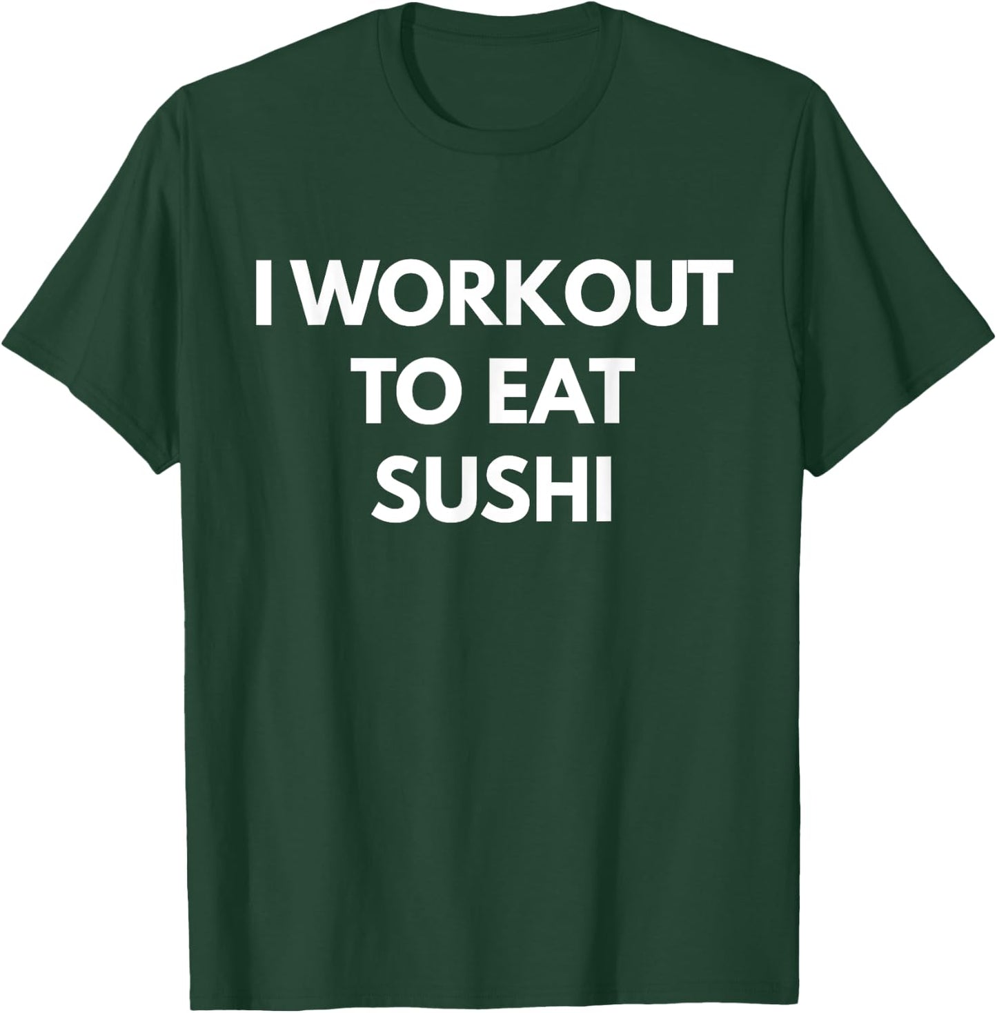 I Workout To Eat Sushi - Sushi Addict T-Shirt - T-Shirt | Forest