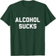 Recovering Alcoholic Shirt | Alcohol Sucks T-Shirt - T-Shirt | Forest