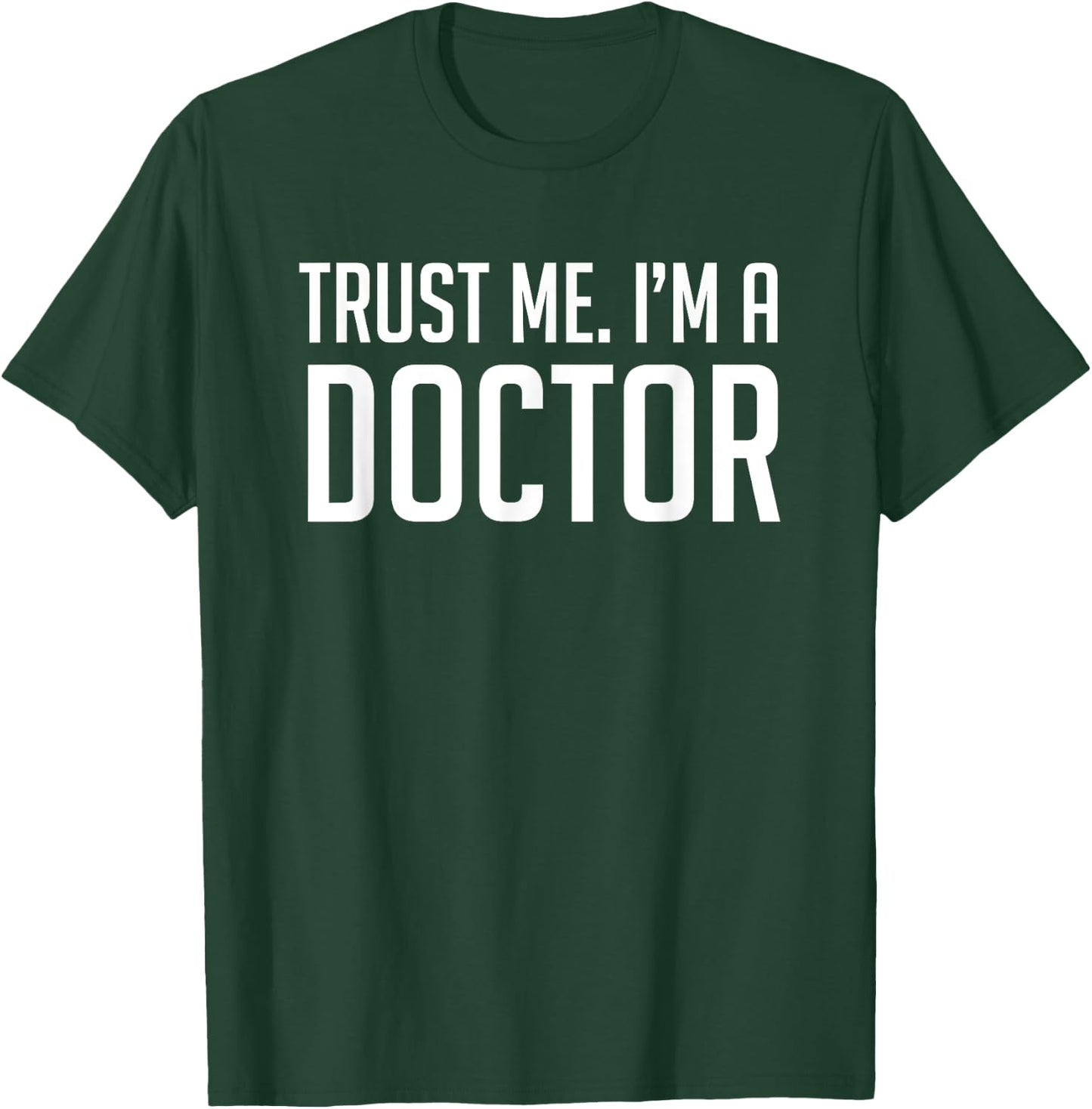 Trust Me Im A Doctor Shirt T-Shirt - T-Shirt | Forest