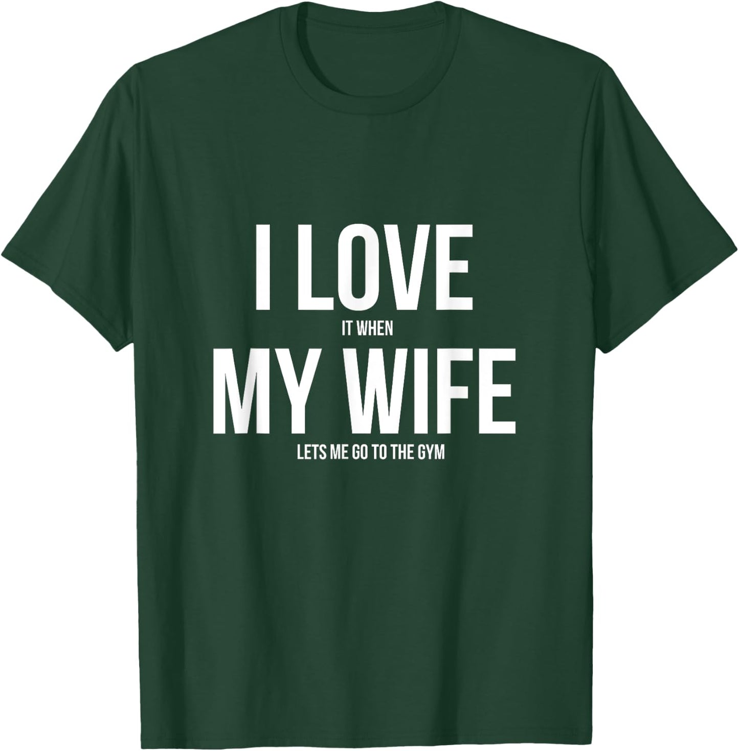 I Love It When My Wife Lets Me Go To The Gym Shirt T-Shirt - T-Shirt | Forest