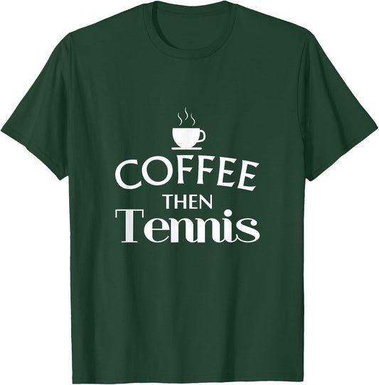 Funny Sayings Coffee Then Tennis Player Gift Women T-Shirt - T-Shirt | Forest