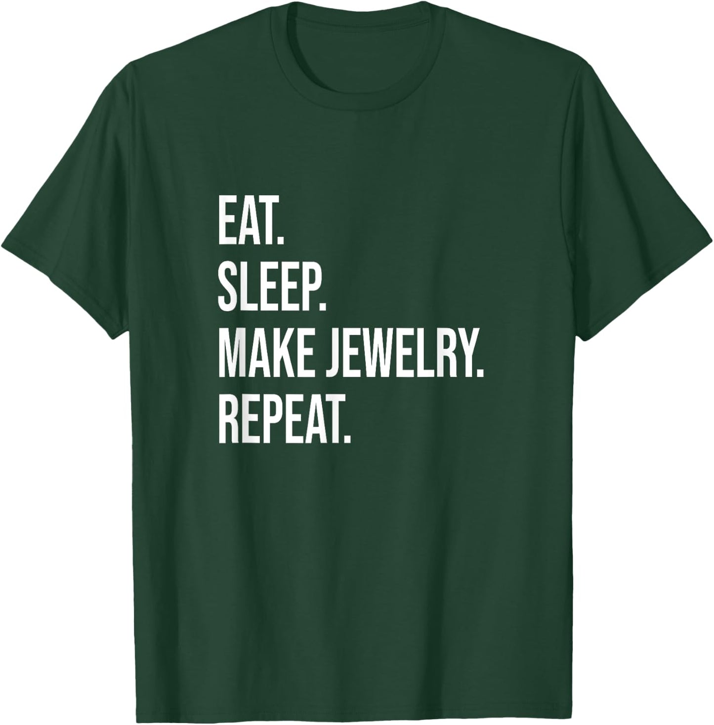 Eat. Sleep. Make Jewelry. Repeat. Meme For Jewelry Makers T-Shirt - T-Shirt | Forest