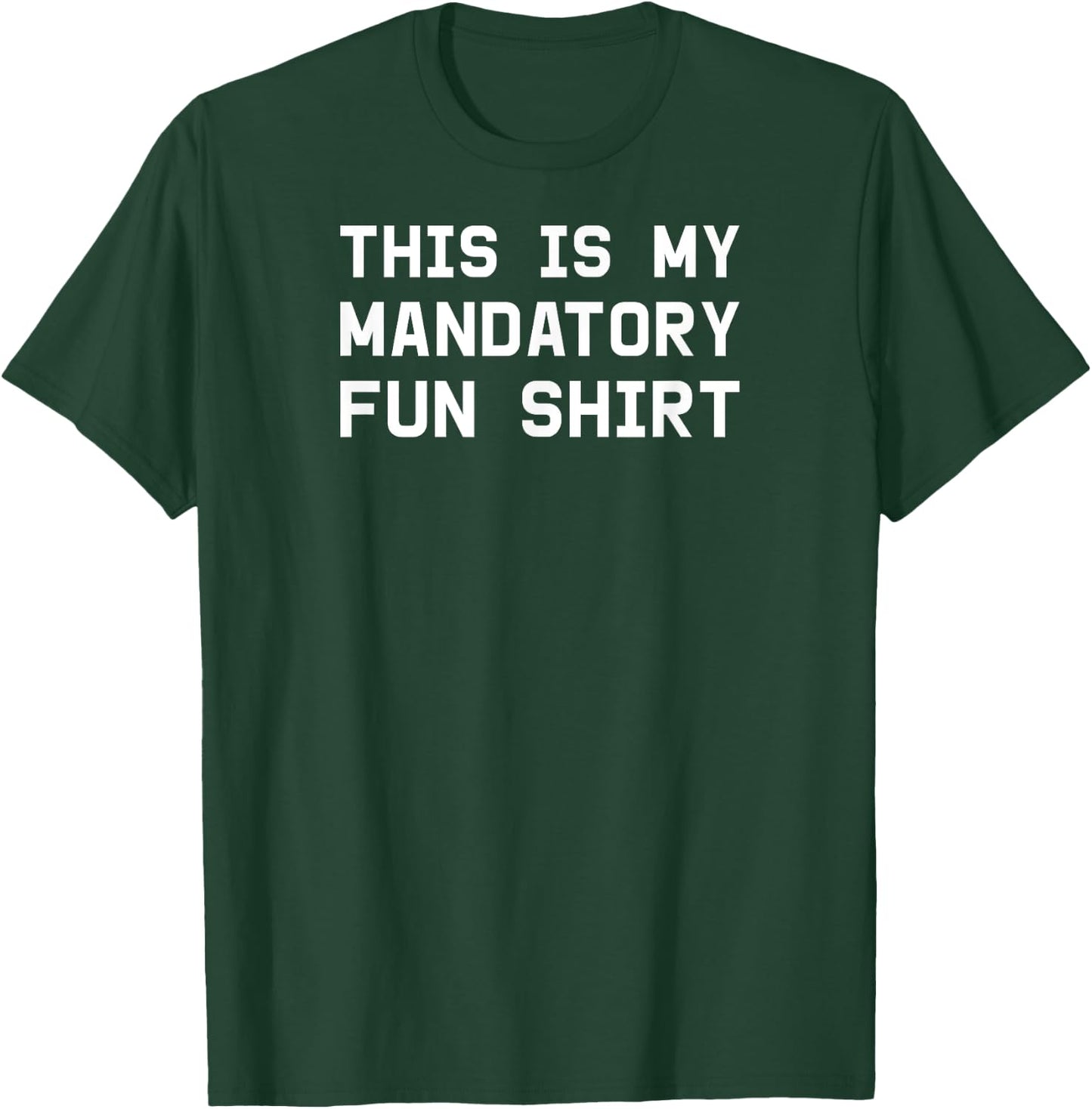 This is my mandatory fun shirt T-Shirt - T-Shirt | Forest